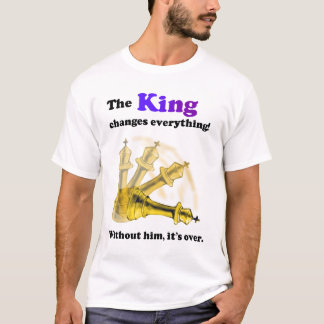 The KIng Changes everything. Chess T-Shirt