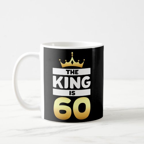 The King Is 60 60Th Dad Grandpa Humor Coffee Mug