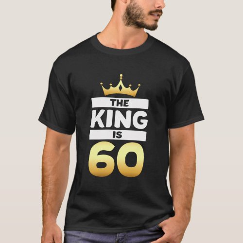 The King Is 60 60Th Dad Grandpa Humor T_Shirt