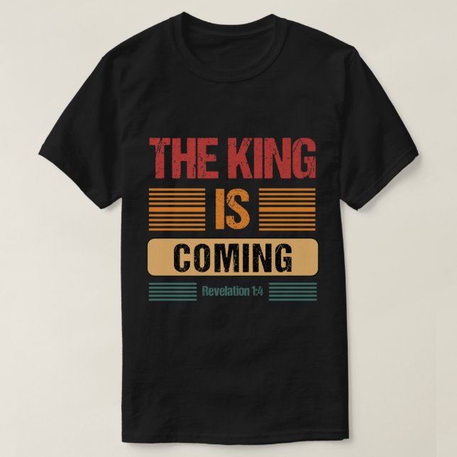 The King Is Coming Revelation 14 Christian Rapture T-Shirt (Design Front)