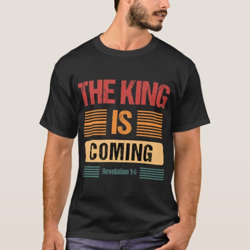 The King Is Coming Revelation 14 Christian Rapture T_Shirt