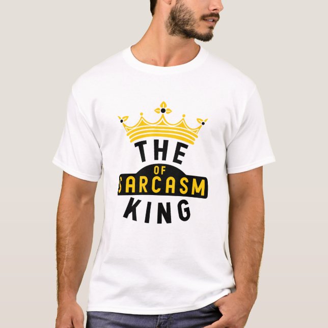 The king of sarcasm T-Shirt (Front)