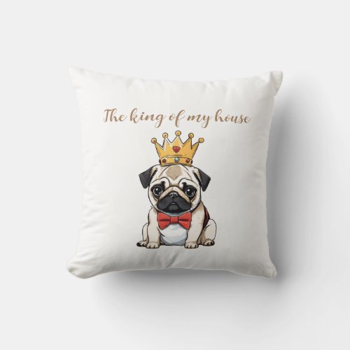 The king pug dog of my house  throw pillow