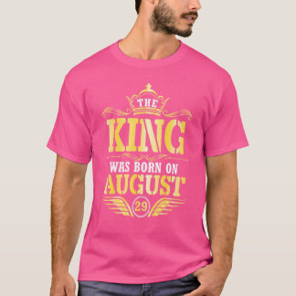 The King Was Born On August 29 Happy Birthday Papa T-Shirt