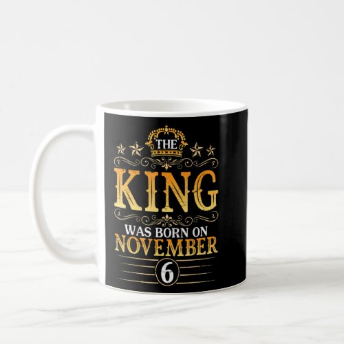 The King Was Born On November 6 Happy Birthday Pap Coffee Mug