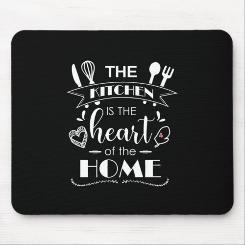 The Kitchen Is The Heart Of The Home Cooking Gift Mouse Pad