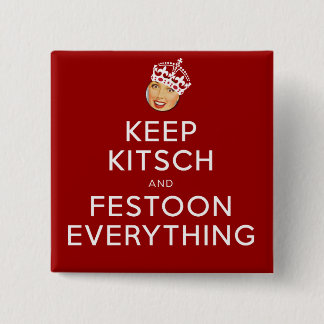 The Kitsch Bitsch©:  Be Kitsch and Festoon! Button