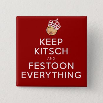 The Kitsch Bitsch©:  Be Kitsch And Festoon! Button by kitschbitsch at Zazzle