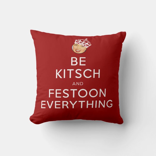 The Kitsch Bitsch©: Be Kitsch and Festoon! Throw Pillow (Front)