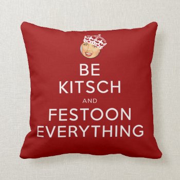 The Kitsch Bitsch©: Be Kitsch And Festoon! Throw Pillow by kitschbitsch at Zazzle