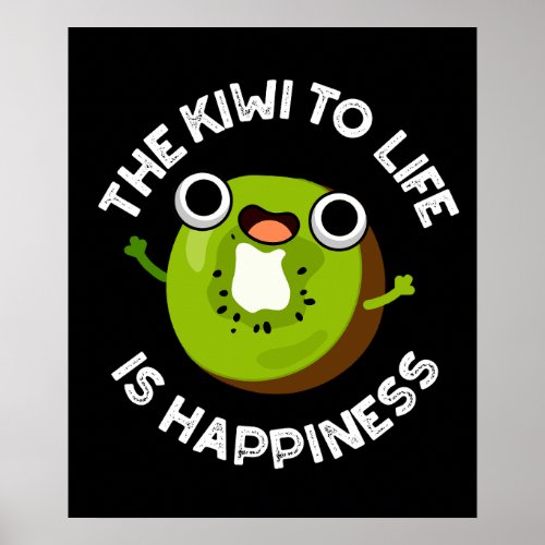 The Kiwi To Life Is Happiness Fruit Pun Dark BG Poster