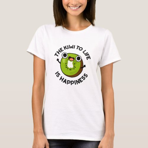 The Kiwi To Life Is Happiness Funny Fruit Pun  T_Shirt