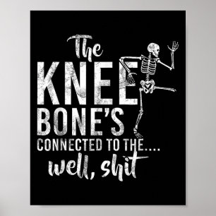 The Knee Bones Connected To The Well Skeleton Meme Poster
