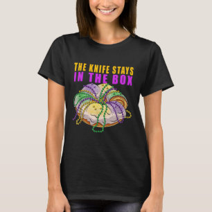 The Knife Stays In The Box Mardi Gras Funny King C T-Shirt