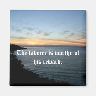 The laborer is worthy of his reward. magnet