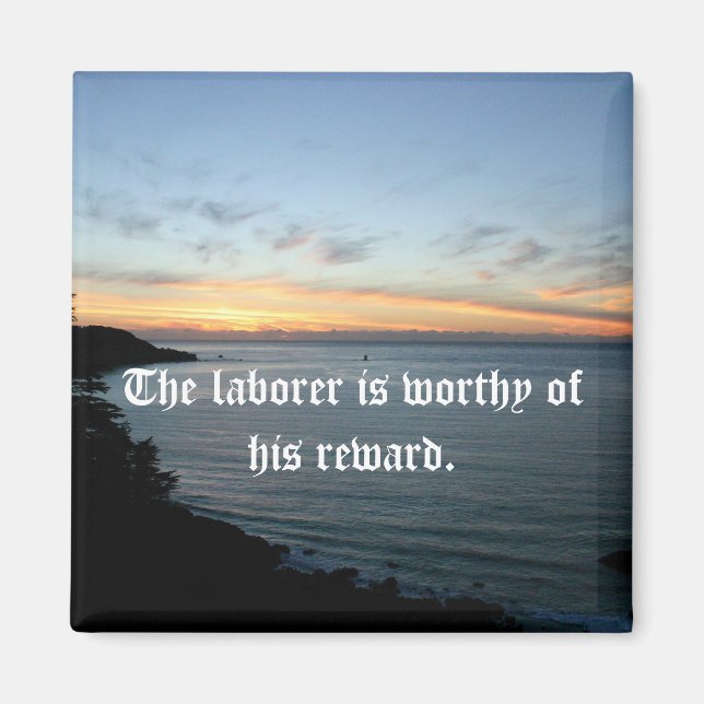 The laborer is worthy of his reward. magnet (Front)