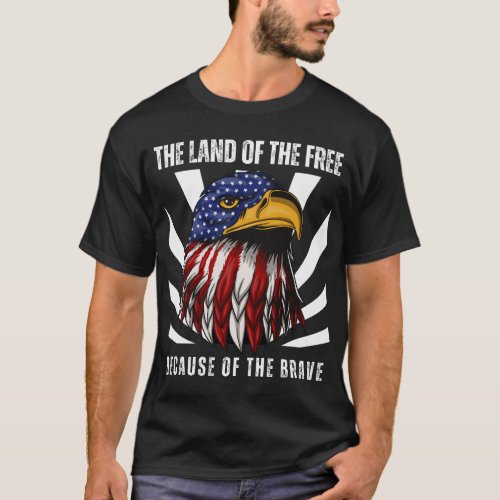 The Land Of The Free Because Of The Brave America T_Shirt