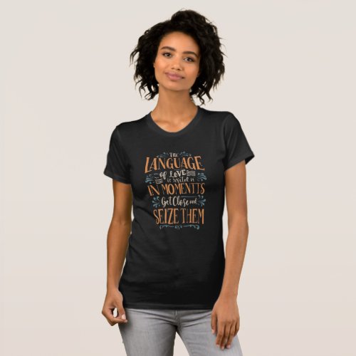 the language of love is written in moments get T_Shirt