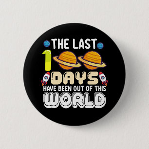 The Last 100 Days Have Been Out of This World Button