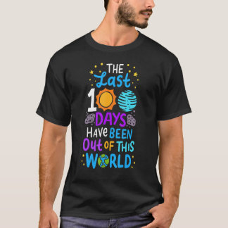 The Last 100 Days Have Been Out Of This World T-Shirt