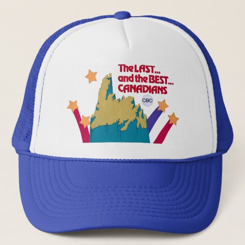 The Last and the Best Canadians Trucker Hat