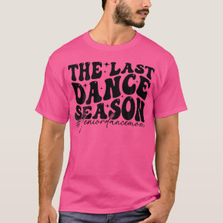 The Last Dance Season Senior Dance Mom Funny Dance T-Shirt