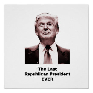 The Last Republican President Ever Poster