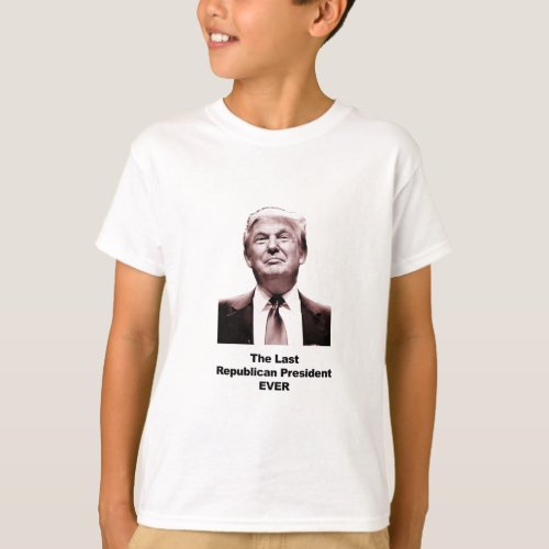 The Last Republican President Ever T_Shirt