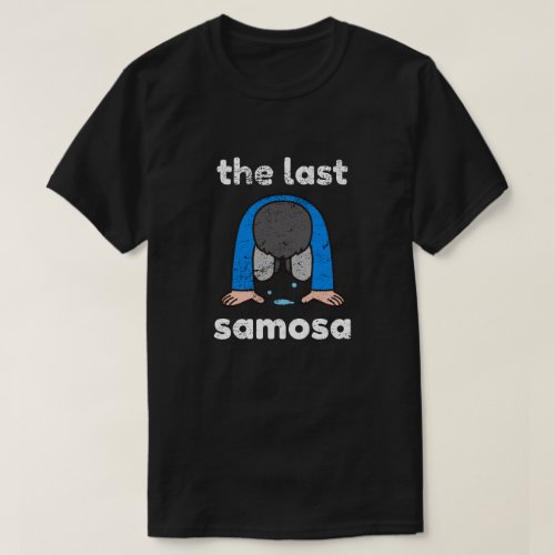 The Last Samosa Cousin Gift _ Funny T_Shirt