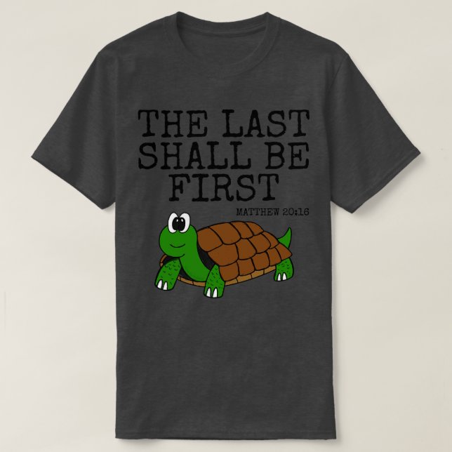 The Last Shall Be First Tortoise Church Funny T-Shirt (Design Front)