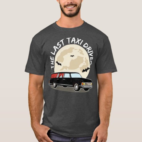 The Last Taxi Driver Morticans and Funeral Directo T_Shirt