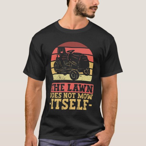 The Lawn Does Not Mow Itself _ Lawn Mowing Funny T_Shirt