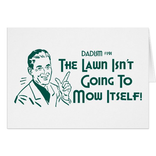 The Lawn Isn't Going To Mow Itself! (Dadism #191) (Front Horizontal)