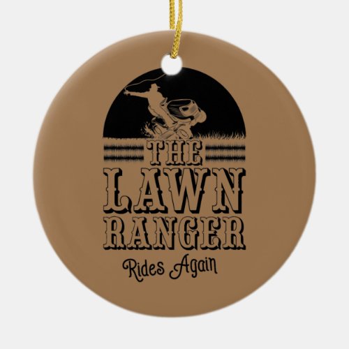 The Lawn Ranger Rides Again Funny Lawn Caretaker Ceramic Ornament