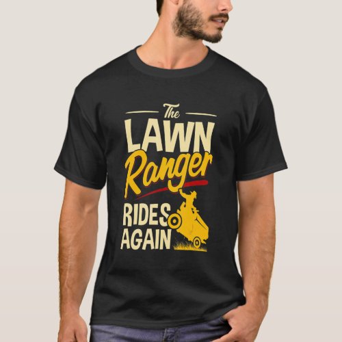 The Lawn Ranger Rides Again  Lawn Mower For Garden T_Shirt