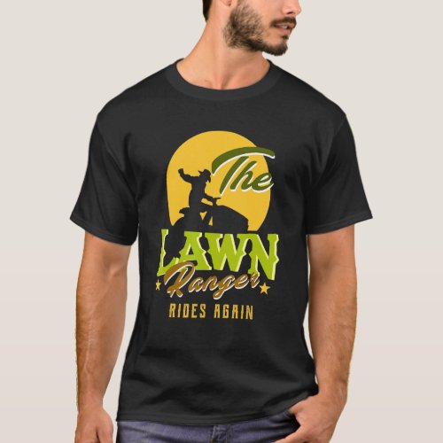 The Lawn Ranger Rides Again Lawn Mower Lawn Tracto T_Shirt