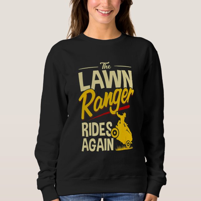 The Lawn Ranger Rides Again  Lawn Tractor Mowing Sweatshirt (Front)