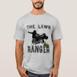 The Lawn Ranger T-Shirt<br><div class="desc">A funny gift that they'll love! The Lawn Ranger. Great for homeowners, gardeners and more.</div>