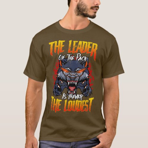 The Leader Of The Pack Is Never The Loudest Wolf T_Shirt