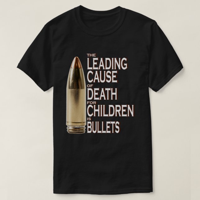 The Leading Cause Of Death For Children Is Bullets T-Shirt (Design Front)