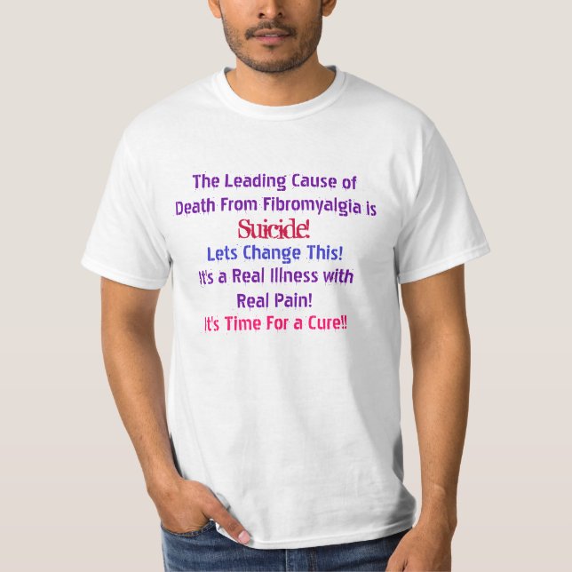 The Leading Cause ofDeath From Fibromyalgia is,... T-Shirt (Front)