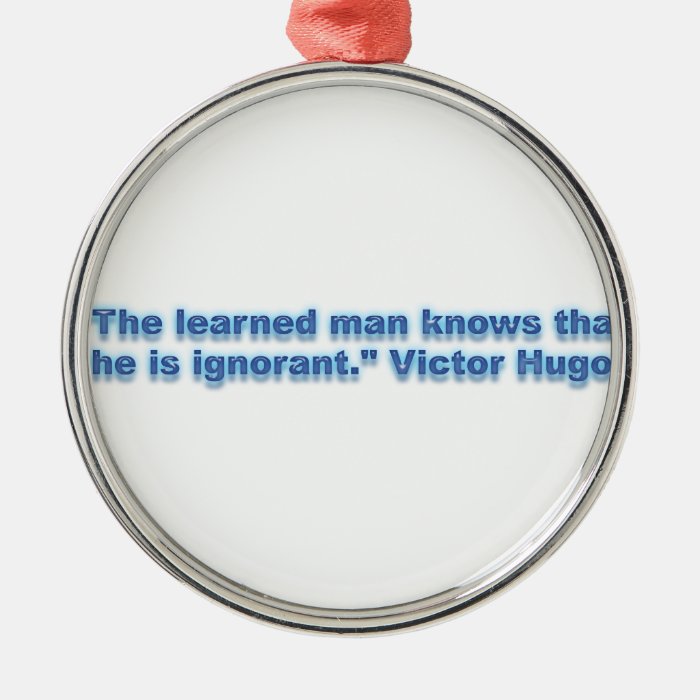 "The learned man knows that he is ignorant." Christmas Tree Ornaments