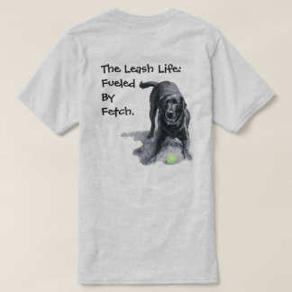 The Leash Life: Fueled By Fetch. T-Shirt
