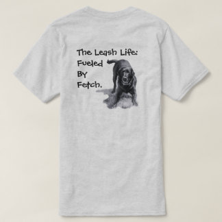 The Leash Life: Fueled By Fetch. T-Shirt