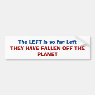 The left is so far left they have fallen off bumper sticker