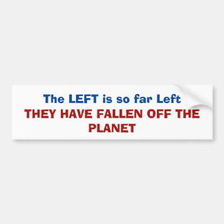 The left is so far left they have fallen off bumper sticker