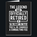 the legend Has Officially Retired Card<br><div class="desc">the legend Has Officially Retired If You Want To Talk You'll Be Charged A Consulting Fee</div>