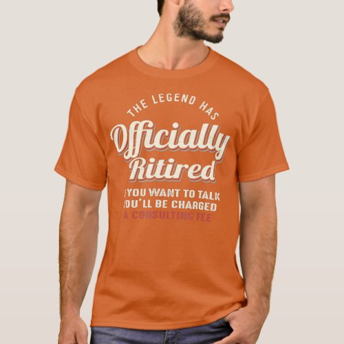 The Legend has Officially Retired   Funny Retireme T_Shirt