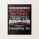 The Legend Has Officially Retired Funny Retirement Jigsaw Puzzle<br><div class="desc">This consultant retirement gift says The Legend Has Retired If You Want To Talk You'll Be Charged A Consulting Fee.</div>