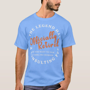 The Legend Has Officially Retired Funny Retirement T-Shirt